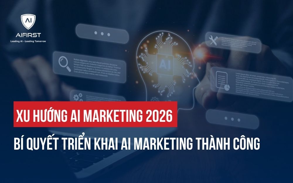 XU HƯỚNG AI MARKETING 2026: BÍ QUYẾT TRIỂN KHAI AI MARKETING THÀNH CÔNG